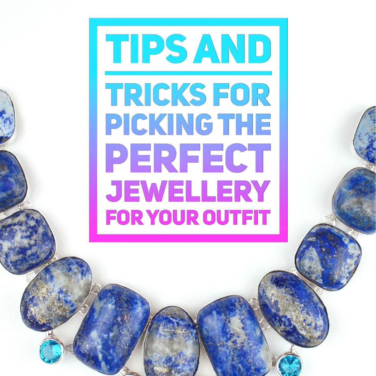 How to Choose the Right Jewellery for Your Outfit: Tips on matching je