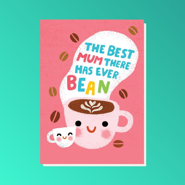 “The BEST Mum There Has EVER Bean” Card